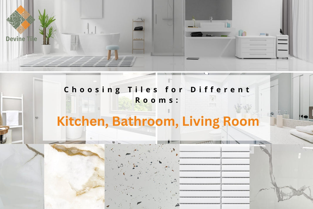 Choosing Tiles for Different Rooms: Kitchen, Bathroom, Living Room