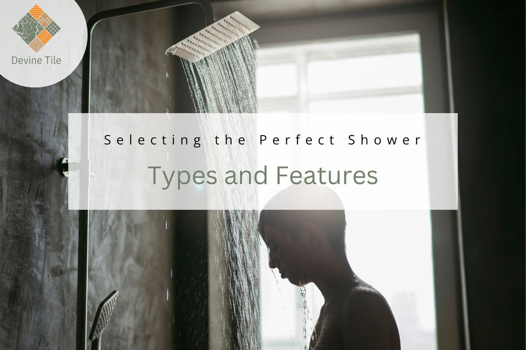 Selecting the Perfect Shower: Types and Features